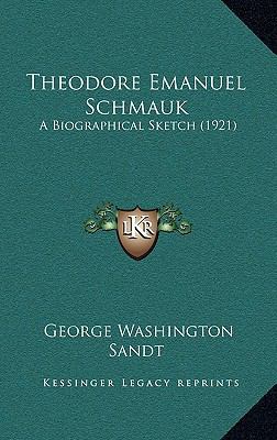 Theodore Emanuel Schmauk: A Biographical Sketch... 1166611582 Book Cover