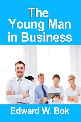 The Young Man in Business (Edward William Bok) 1530151333 Book Cover