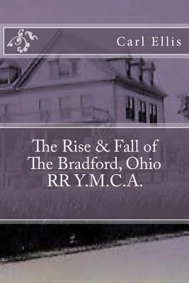 The Rise & Fall of the Bradford, Ohio RR Y.M.C.A. 1727664256 Book Cover