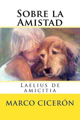 Sobre la Amistad: Laelius de amicitia [Spanish] 1545064989 Book Cover