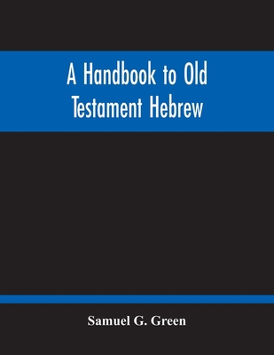 A Handbook To Old Testament Hebrew: Containing ... 9354214673 Book Cover
