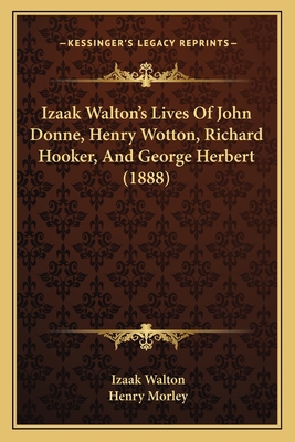 Izaak Walton's Lives Of John Donne, Henry Wotto... 1164902652 Book Cover