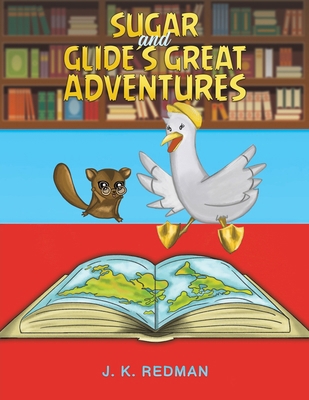 Sugar and Glide's Great Adventures 1528917537 Book Cover