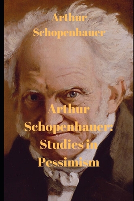 Arthur Schopenhauer: Studies in Pessimism 1659451760 Book Cover