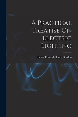 A Practical Treatise On Electric Lighting 1017633606 Book Cover