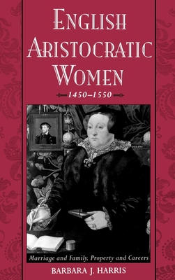 English Aristocratic Women, 1450-1550: Marriage... 0195056205 Book Cover