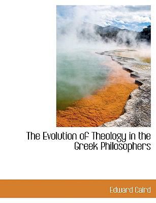 The Evolution of Theology in the Greek Philosop... [Large Print] 1116413248 Book Cover