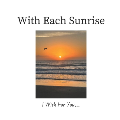 With Each Sunrise: I Wish For You B0DLBDKXPK Book Cover