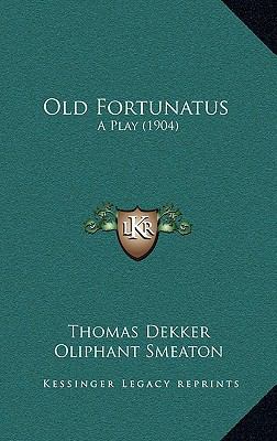Old Fortunatus: A Play (1904) 1165594331 Book Cover