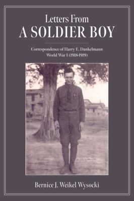 Letters from a Soldier Boy : Correspondence of Harry E. Dankelmann World War I (1918-1919)