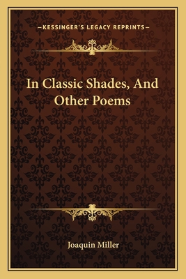 In Classic Shades, And Other Poems 1163710067 Book Cover