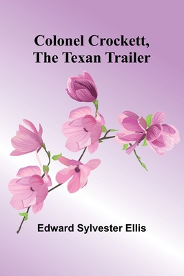 Colonel Crockett, The Texan Trailer 9368390762 Book Cover