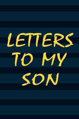 Letters To My Son: Journal Gift,Size 6" x 9" ,120 pages Soft Cover, Matte Finish, Perfect gift