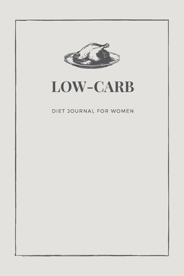Low-Carb: Diet Journal for Women 1694328570 Book Cover