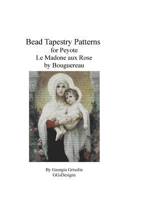 Bead Tapestry Pattern for Peyote Madone aux Ros... [Large Print] 1523802340 Book Cover