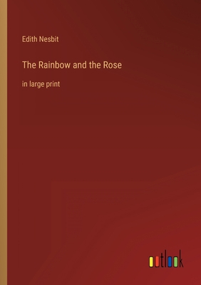 The Rainbow and the Rose: in large print 336833204X Book Cover