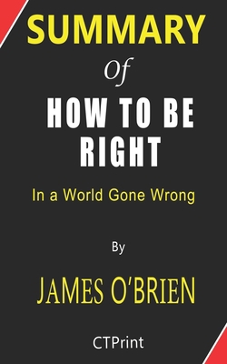 Summary of How to Be Right In a World Gone Wrong By James O’Brien