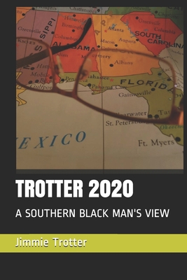 Trotter 2020: A Southern Black Man's View B087SGBWCK Book Cover
