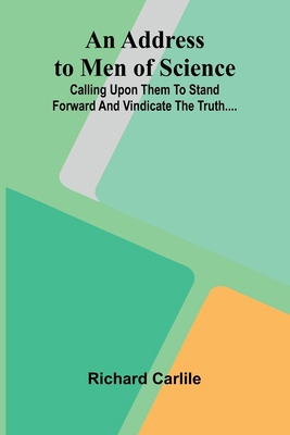 An Address to Men of Science; Calling Upon Them... 9362993279 Book Cover