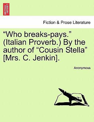 "Who Breaks-Pays." (Italian Proverb.) by the Au... 1241584206 Book Cover