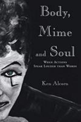 Body, Mime and Soul: When Actions Speak Louder ... 1643009877 Book Cover