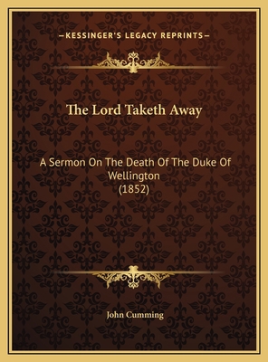 The Lord Taketh Away: A Sermon On The Death Of ... 1169536581 Book Cover