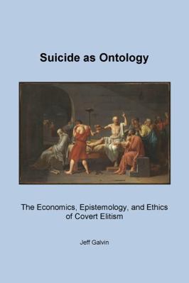 Paperback Suicide As Ontology : The Economics, Epistemology, and Ethics of Covert Elitism Book