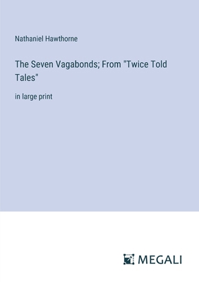 The Seven Vagabonds; From "Twice Told Tales": i... 3387328591 Book Cover