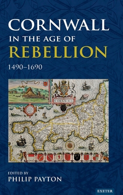 Cornwall in the Age of Rebellion, 1490-1690 1905816200 Book Cover