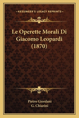 Le Operette Morali Di Giacomo Leopardi (1870) [Italian] 116771265X Book Cover