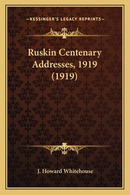 Ruskin Centenary Addresses, 1919 (1919) 1163882682 Book Cover