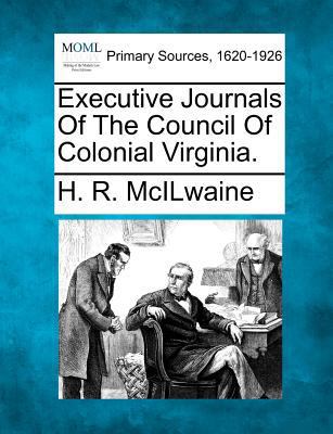 Executive Journals Of The Council Of Colonial V... 1277094748 Book Cover