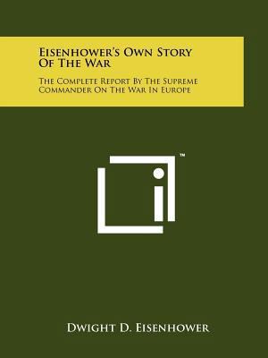 Eisenhower's Own Story Of The War: The Complete... 1258116138 Book Cover