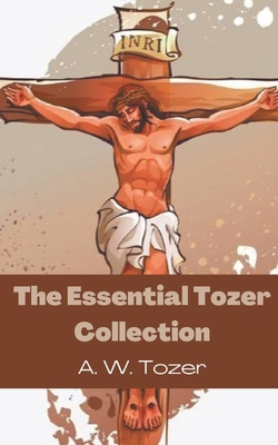 The Essential Tozer Collection: The Pursuit of ... 9356617244 Book Cover