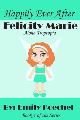 Felicity Marie: Aloha Troptopia            Book Cover