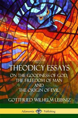 Theodicy Essays: On the Goodness of God, the Fr... 1387900900 Book Cover