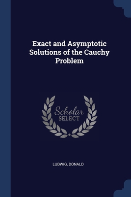 Exact and Asymptotic Solutions of the Cauchy Pr... 1377029131 Book Cover