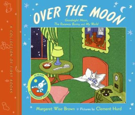 Over the Moon : Goodnight Moon, the Runaway Bun... B00A2KFU3U Book Cover