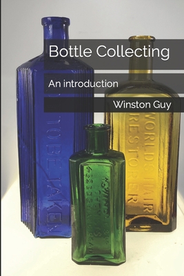 Bottle Collecting: An introduction B0CYWSW96J Book Cover