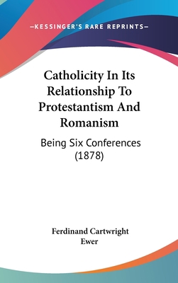 Catholicity in Its Relationship to Protestantis... 1436963087 Book Cover