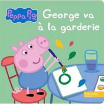 Peppa Pig - George Va a la Garderie [French] 2011699053 Book Cover