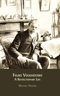 Feliks Volkhovskii: A Revolutionary Life 1805111957 Book Cover