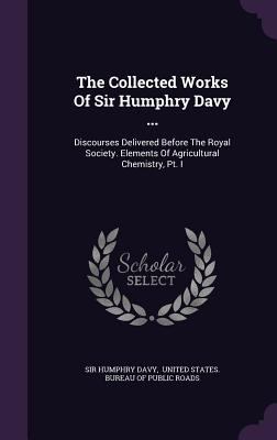 The Collected Works Of Sir Humphry Davy ...: Di... 1346350485 Book Cover