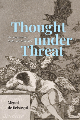 Thought Under Threat: On Superstition, Spite, a... 0226815560 Book Cover