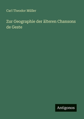 Zur Geographie der älteren Chansons de Geste [German] 3563870403 Book Cover
