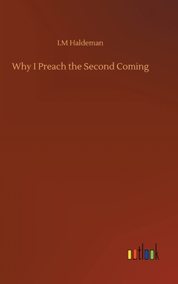 Why I Preach the Second Coming 3752376856 Book Cover