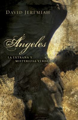 Angeles: La Extrana y Misteriosa Verdad = Angels [Spanish] 0789915510 Book Cover