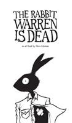 The Rabbit Warren is Dead: an art book by Steve... 0995828008 Book Cover