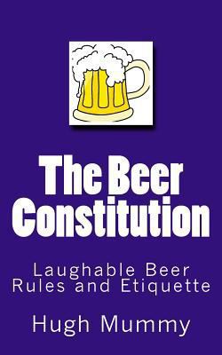 The Beer Constitution: Laughable Beer Rules and... 1540755320 Book Cover