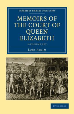Memoirs of the Court of Queen Elizabeth 2 Volum... 1108019137 Book Cover